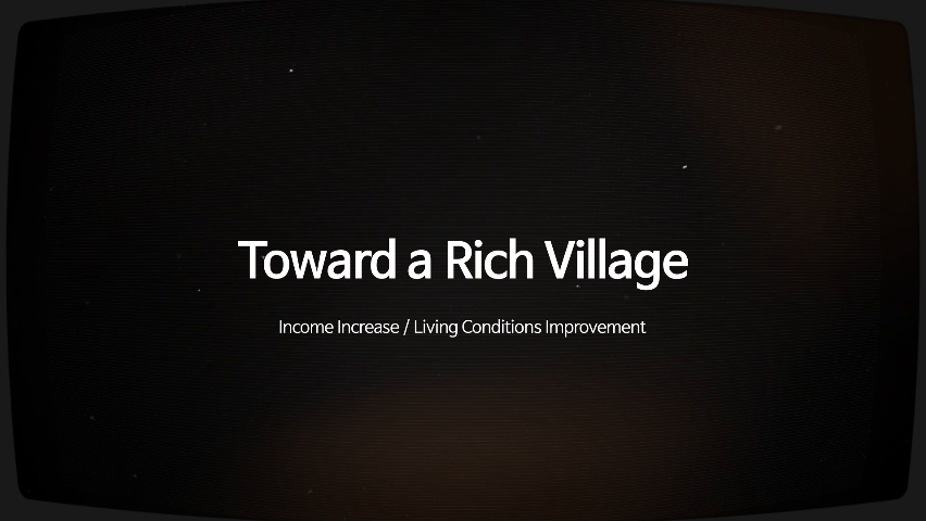 Toward a Rich Village(Income Increase / Living Conditions Improvement)